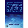 Manager's Guide to Preventive Building Maintenance door Ryan Cruzan