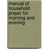 Manual of Household Prayer for Morning and Evening door William John Deane