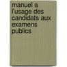 Manuel A L'Usage Des Candidats Aux Examens Publics by Robert Henry Belcher