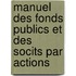 Manuel Des Fonds Publics Et Des Socits Par Actions