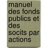 Manuel Des Fonds Publics Et Des Socits Par Actions door Alphonse Courtois
