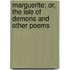 Marguerite; Or, The Isle Of Demons And Other Poems