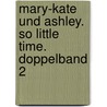Mary-Kate und Ashley. So little Time. Doppelband 2 door Nancy Butcher