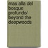Mas alla del bosque profundo/ Beyond the Deepwoods