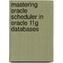 Mastering Oracle Scheduler In Oracle 11g Databases