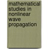 Mathematical Studies In Nonlinear Wave Propagation door Onbekend
