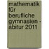 Mathematik für berufliche Gymnasien - Abitur 2011