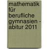 Mathematik für berufliche Gymnasien - Abitur 2011 door Roland Ott