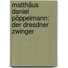 Matthäus Daniel Pöppelmann: Der Dresdner Zwinger door Harald Marx
