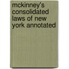 Mckinney's Consolidated Laws Of New York Annotated door William Mark McKinney