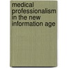 Medical Professionalism In The New Information Age door Onbekend