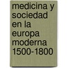 Medicina y Sociedad En La Europa Moderna 1500-1800 by Mary Lindemann