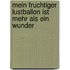 Mein fruchtiger Lustballon ist mehr als ein Wunder