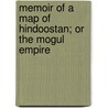 Memoir of a Map of Hindoostan; Or the Mogul Empire by James Rennell