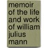 Memoir of the Life and Work of William Julius Mann