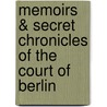Memoirs & Secret Chronicles of the Court of Berlin by Gabriel Riquetti Comte de Mirebeau