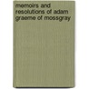 Memoirs And Resolutions Of Adam Graeme Of Mossgray by Oliphant
