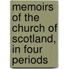 Memoirs Of The Church Of Scotland, In Four Periods by Danial Defoe