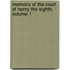 Memoirs Of The Court Of Henry The Eighth, Volume 1