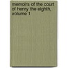 Memoirs Of The Court Of Henry The Eighth, Volume 1 door Katherine Thomson