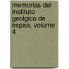 Memorias del Instituto Geolgico de Espaa, Volume 4 by A. Instituto Geoló