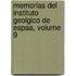 Memorias del Instituto Geolgico de Espaa, Volume 9