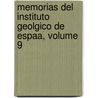 Memorias del Instituto Geolgico de Espaa, Volume 9 by A. Instituto Geoló