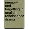 Memory and Forgetting in English Renaissance Drama door Jr. Sullivan
