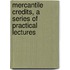 Mercantile Credits, A Series Of Practical Lectures