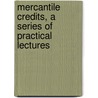 Mercantile Credits, A Series Of Practical Lectures door M. Martin Kallman