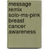 Message Remix Solo-ms-pink Breast Cancer Awareness