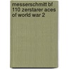 Messerschmitt Bf 110 Zerstarer Aces of World War 2 by John Weal