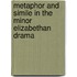 Metaphor And Simile In The Minor Elizabethan Drama