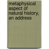 Metaphysical Aspect of Natural History, an Address by Stephen Monckton