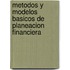 Metodos y Modelos Basicos de Planeacion Financiera
