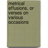 Metrical Effusions, or Verses on Various Occasions by Bernard Barton