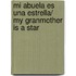 Mi Abuela es una estrella/ My Granmother is a Star