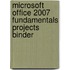 Microsoft Office 2007 Fundamentals Projects Binder