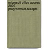 Microsoft Office Access 2007 - Programmier-Rezepte door Walter Doberenz