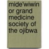 Mide'wiwin or Grand Medicine Society of the Ojibwa door Walter James Hoffman