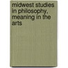 Midwest Studies in Philosophy, Meaning in the Arts door Wettstein