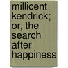 Millicent Kendrick; Or, the Search After Happiness door Emma Jane Wordboise