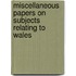 Miscellaneous Papers on Subjects Relating to Wales