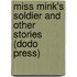 Miss Mink's Soldier And Other Stories (Dodo Press)