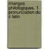 Mlanges Philologiques. 1. Pronunciation Du C Latin