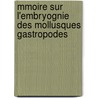 Mmoire Sur L'Embryognie Des Mollusques Gastropodes by B-C. Du Mortier
