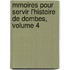 Mmoires Pour Servir L'Histoire de Dombes, Volume 4
