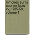 Mmoires Sur La Cour De Louis Xv, 1735-58, Volume 1