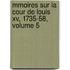 Mmoires Sur La Cour De Louis Xv, 1735-58, Volume 5