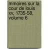 Mmoires Sur La Cour De Louis Xv, 1735-58, Volume 6 by Charles Philippe D'Albert Luynes